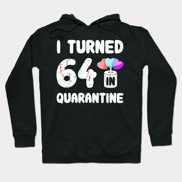 I Turned 64 In Quarantine Hoodie by Rinte